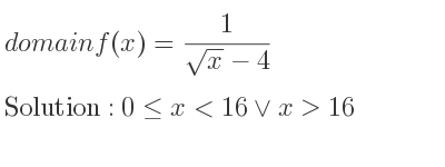 The domain of f(x)= 1/(sqrt(x)-4) is 0<= x<16\lor x>16